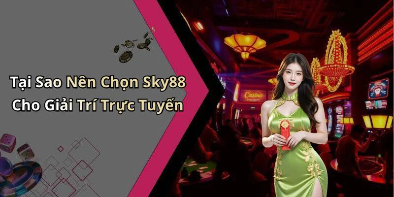 Tại Sao Nên Chọn Sky88 Cho Giải Trí Trực Tuyến