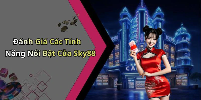 Đánh Giá Các Tính Năng Nổi Bật Của Sky88