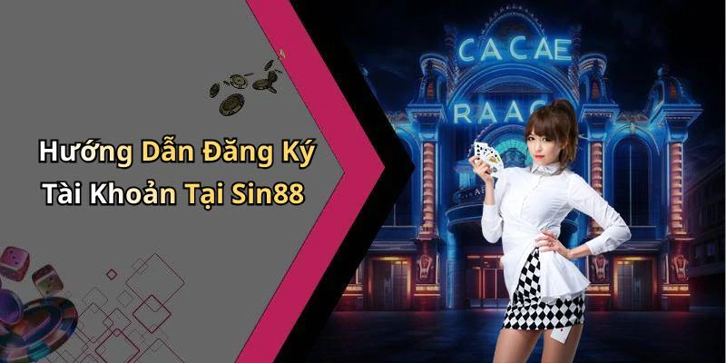 Hướng Dẫn Đăng Ký Tài Khoản Tại Sin88