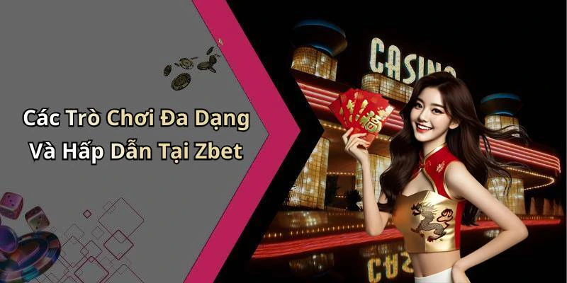 Các Trò Chơi Đa Dạng Và Hấp Dẫn Tại Zbet