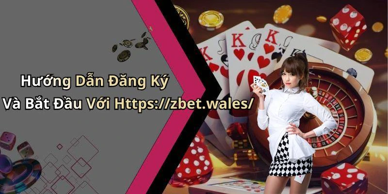 Hướng Dẫn Đăng Ký Và Bắt Đầu Với Https://zbet.wales/