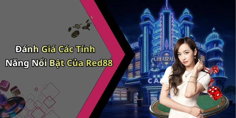 Đánh Giá Các Tính Năng Nổi Bật Của Red88