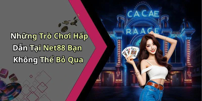 Những Trò Chơi Hấp Dẫn Tại Net88 Bạn Không Thể Bỏ Qua