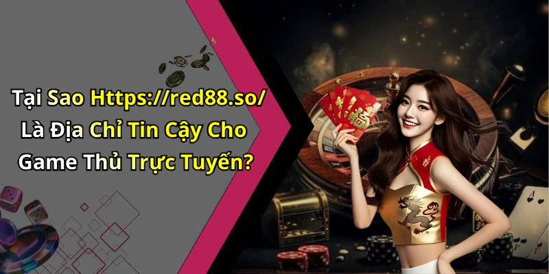 Tại Sao Https://red88.so/ Là Địa Chỉ Tin Cậy Cho Game Thủ Trực Tuyến?