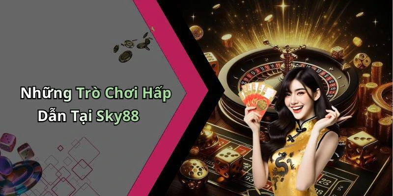 sky88-kham-pha-the-gioi-giai-tri-truc-tuyen-day-cuon-hut-138