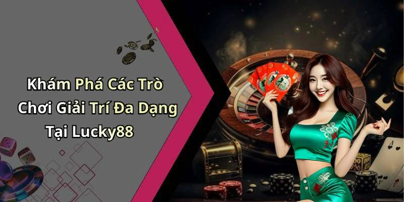 lucky88-kham-pha-the-gioi-giai-tri-truc-tuyen-day-hap-dan-130