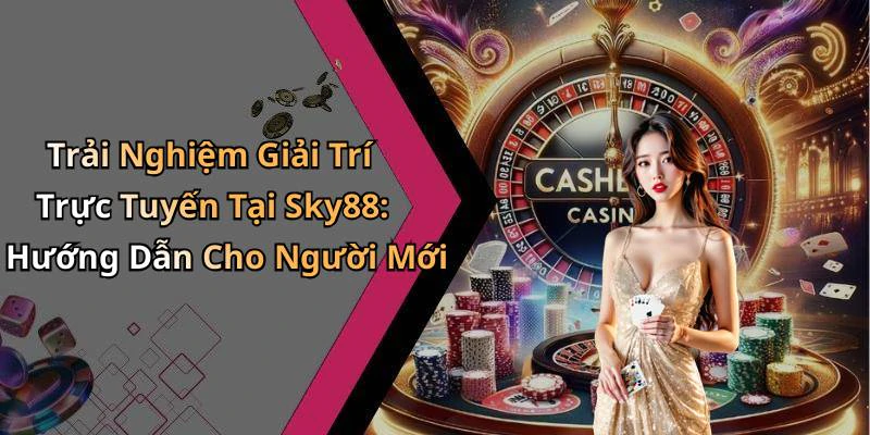 sky88-kham-pha-the-gioi-giai-tri-truc-tuyen-day-hap-dan-131
