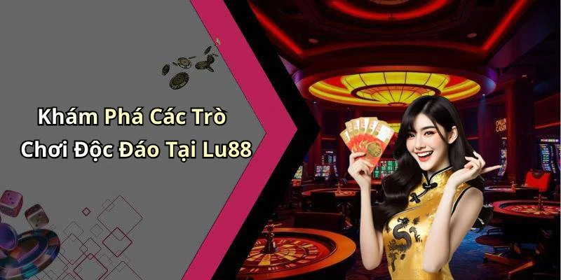 lu88-trai-nghiem-giai-tri-truc-tuyen-dinh-cao-hap-dan-moi-game-thu-125