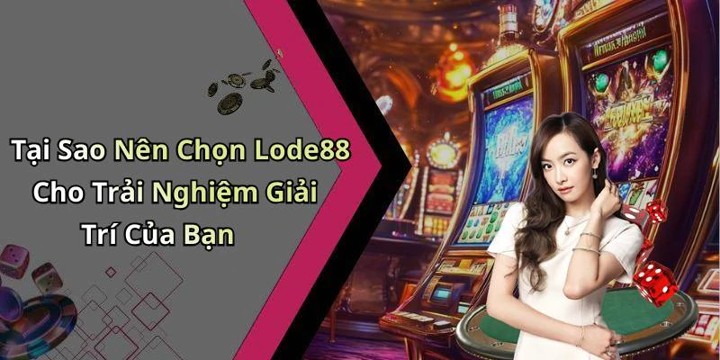 lode88-kham-pha-the-gioi-giai-tri-truc-tuyen-day-hap-dan-178