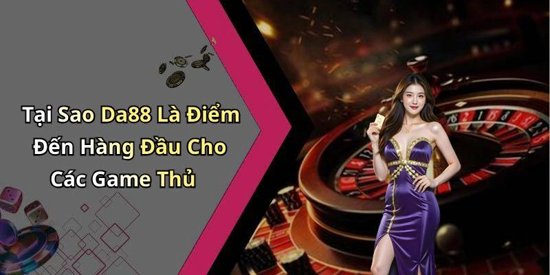 da88-kham-pha-the-gioi-giai-tri-truc-tuyen-day-moi-me-167