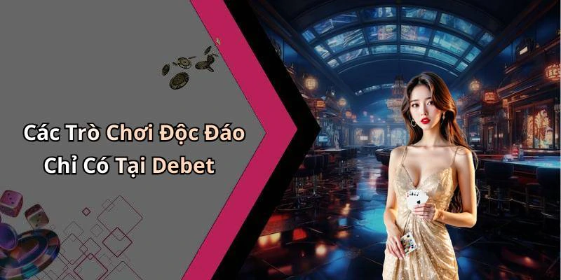 debet-kham-pha-the-gioi-giai-tri-truc-tuyen-tuyet-voi-nhat-181