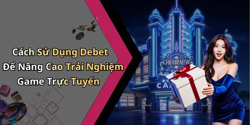 debet-kham-pha-the-gioi-giai-tri-truc-tuyen-day-hap-dan-198