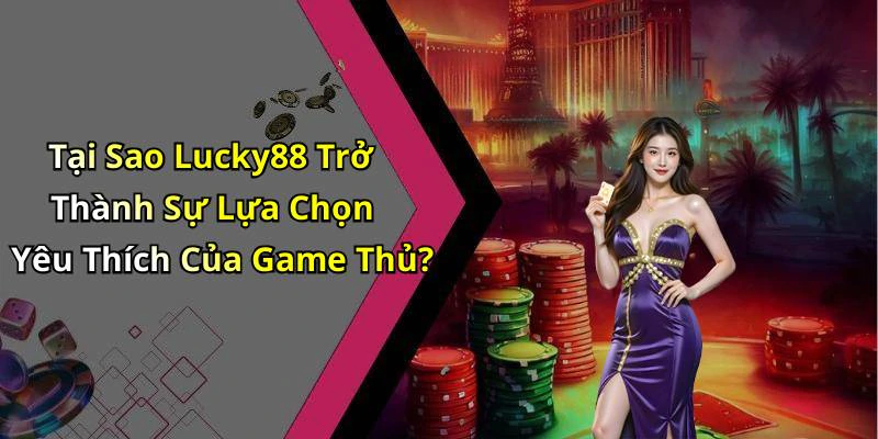 lucky88-kham-pha-the-gioi-giai-tri-truc-tuyen-dinh-cao-192