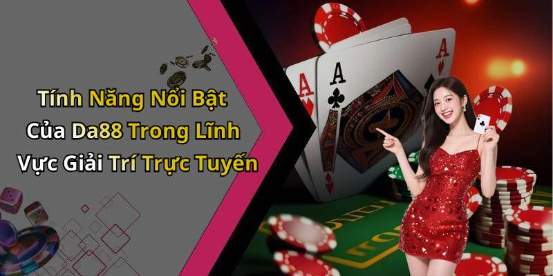da88-kham-pha-the-gioi-giai-tri-truc-tuyen-dinh-cao-nhat-200