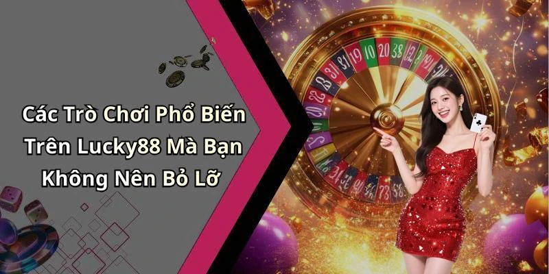 lucky88-trai-nghiem-giai-tri-truc-tuyen-tuyet-voi-ngay-hom-nay-202